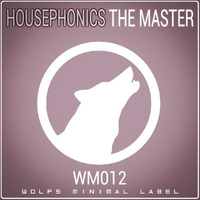 Housephonics - The Master [WM012] OUT NOW!! by Housephonics (Minimal/Techno)