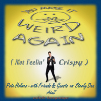 You Made It Weird Again  ( Not Feelin' Crispy ) Pete Holmes - with Guests &amp; Friends - AtoZ by AtoZ