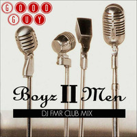 Good Guy (BOYZ II MEN) [DJ FMR Club Mix] by DJ FMR