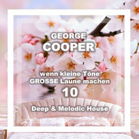 wenn kleine Töne GROSSE Laune machen Vol. 10   by George Cooper *Melodic Deep House* by George Cooper