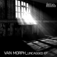 Van Morph - Uncagged (Original Mix) [Focus Records] by VANMORPHofficial