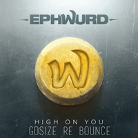 Ephwurd - High On You ( Gosize Re Bounce )[ Free Download ] by Gosize