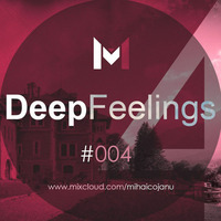 Mihai Cojanu - Episode #037 - Deep Feelings 4 by Mihai Cojanu