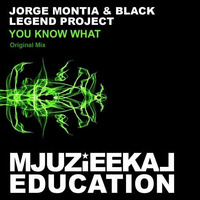 Jorge Montia &amp; Black Legend Project - You Know What (Original Mix) by Black Legend (Black Legend Project)