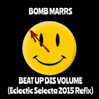 Bomb MARRS - Beat Up Dis Volume (2015 Refix) by Eclectic Selecta