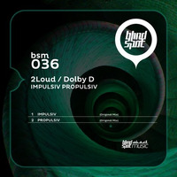 2Loud, Dolby D - Impulsiv / Propulsiv EP - BSM036