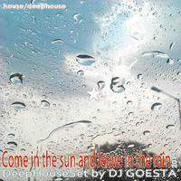 DJ Gösta - Come in the sun and leave in the rain (Deep House Set 15-10) by MISTER MIXMANIA