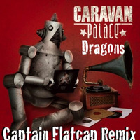 Caravan Palace - Dragons (Captain Flatcap Remix) FREE DOWNLOAD by Captain Flatcap