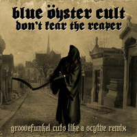 Blue Oyster Cult - (Don't Fear) the Reaper (Groovefunkel Cuts Like a Scythe Remix) by groovefunkel