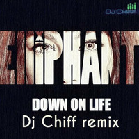Elliphant - Down On Life (Dj Chiff remix ) by Dj Chiff
