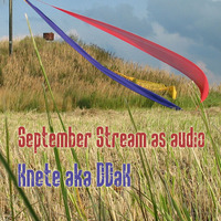 September Stream as audio by Knete aka DDaK