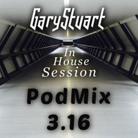 GaryStuart - In House Session - PodMix 3.16 by GaryStuart
