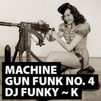 Machine Gun Funk No. 4 ~ DJ FunKy ~ K by DJ Funky k