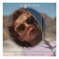 dj ShmeeJay - Ain't No Big Thing - 2015-12 21 by dj ShmeeJay