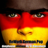 Rework German Pop Deephouse Mixtape By DJ Danceborn by DJ Danceborn