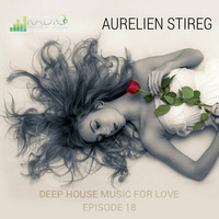 Aurelien Stireg - Deep House Music For Love Episode 18 2015-01-16 by Aurelien Stireg