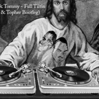 Timmy & Tommy - Full Tiltin (Masa & Topher Bootleg) AKA Dicks Like Jesus [FREE TRACK] by Masa & Topher