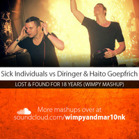 Sick Individuals vs Diringer &amp; Haito Goepfrich - Lost &amp; Found for 18 Years (Wimpy Mashup) by Wimpy & Mar10n K