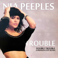Nia Peeples - Trouble(- Double Trouble Gershwin Edits Remix 7/14 -) by gershwin-extreme-edits