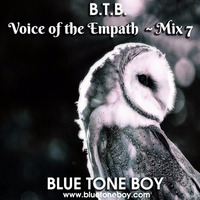 B.T.B. ~ Voice Of The Empath * Mix 7 * by Blue Tone Boy