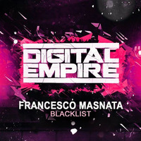 Blacklist (Original Mix) [OUT 29.08.2014 // Digital Empire] by Francesco Masnata