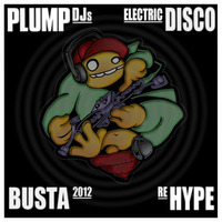 PLUMP DJ's - Electric Disco (Busta 2012 ReHype) by Busta