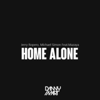 Jerry Ropero & Michael Simon ft Mazaya - Home Alone (Danny Mart Pvt Mix) FREE DOWNLOAD! by Danny Mart