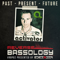 Reverse Bassology Podcast Episode 2 Feat Activator by Ed E.T & D.T.R