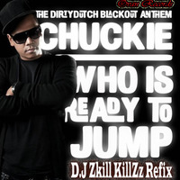 Chuckie - Who Is Ready To Jump (D.J Zkill KillZz Refix)*Description* by DJ Zkill KillZz
