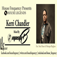 House Legends - Kerri Chandler (Masta-B) by Housefrequency Radio SA
