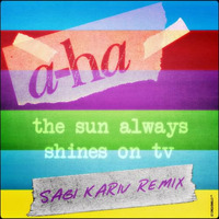 a-ha - The Sun Always Shines On TV (Sagi Kariv Remix) by Sagi Kariv