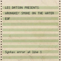 Les Datsun Presents - Wrongkey Smoke On The Water by Les Datsun