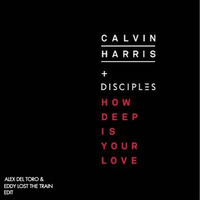 Calvin Harris & Disciples - How Deep Is Your Love (Alex del Toro & Eddy Lost The Train Edit) by Eddy Lost The Train