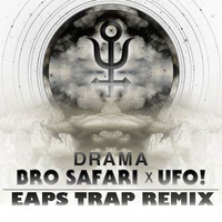BRO SAFARI & UFO! - Drama (EAPS Trap Remix) by EAPS