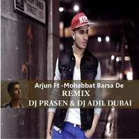 Mohabbat Barsa De Remix DJ PRASEN & DJ ADIL Ft. (Arjun) 2014 by DJ PRASEN