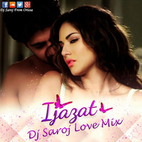 Ijazat Dj Saroj Love Mix by djsaroj143
