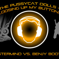 The Pussycat Dolls - Loosen up my buttons (Mastermind vs. Benjy Bootleg) by Mastermind