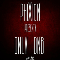 Only DnB Episode 1 By PhixioN by Phixion