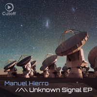 (PREVIEW) Manuel Hierro - Unknown Signal EP (CUT088) Cutoff Recordings