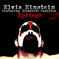 Elvis Einstein, ft. Elizabeth Hamilton - Epitaph (FREE DOWNLOAD!!!) by Elvis Einstein