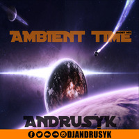 ANDRUSYK - AMBIENT TIME (SHORT MIX) by ANDRUSYK