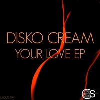 Disko Cream - Your Love EP (snippets) by Craniality Sounds