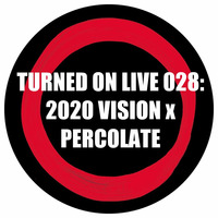 Turned On Live 028: 2020 Vision x Percolate by Ben Gomori