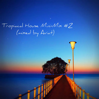 Tropical House Mini-Mix #2 by Aviat