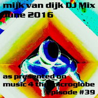 Mijk van Dijk DJ Mix June 2016 by Mijk van Dijk