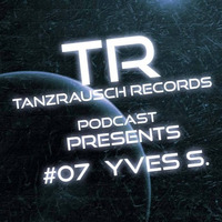 Tanzrausch Records Podcast #07 Yves S by Tanzrausch Records