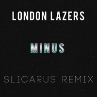 London Lazers - Minus (Slicarus Remix) by Slicarus