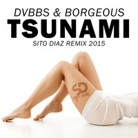 DVBBS &amp; Borgeous - Tsunami (SITO DIAZ Remix 2015) by SITO DIAZ