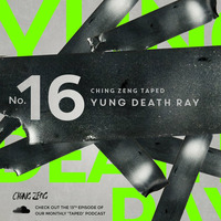 Ching Zeng Taped #16 - Yung Death Ray by Ching Zeng