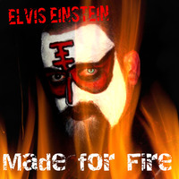 Made For Fire (FREE DOWNLOAD!!!) by Elvis Einstein